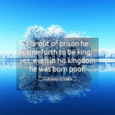 Picture 05 - Ecclesiastes 4:14 WEB - For out of prison he came forth to be king; yes, - Bible Verse Picture