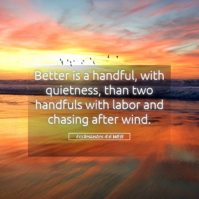 Picture 05 - Ecclesiastes 4:6 WEB - Better is a handful, with quietness, than two - Bible Verse Picture