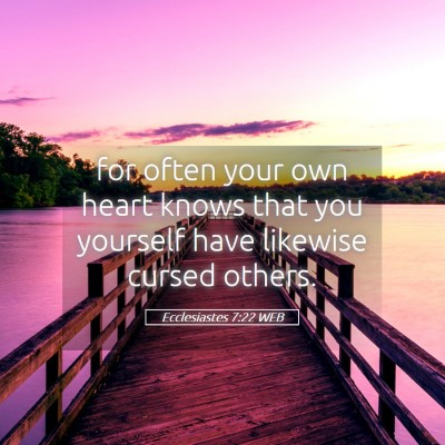 Picture 05 - Ecclesiastes 7:22 WEB - for often your own heart knows that you yourself - Bible Verse Picture