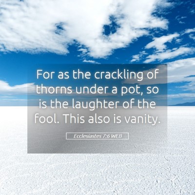 Picture 05 - Ecclesiastes 7:6 WEB - For as the crackling of thorns under a pot, so is - Bible Verse Picture