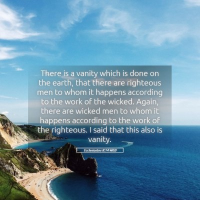 Picture 05 - Ecclesiastes 8:14 WEB - There is a vanity which is done on the earth, - Bible Verse Picture