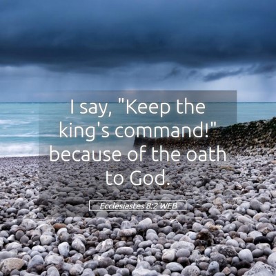 Picture 05 - Ecclesiastes 8:2 WEB - I say, 