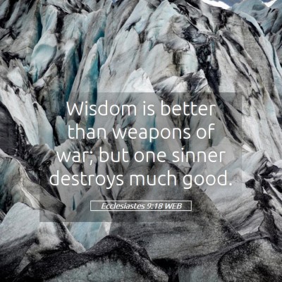Picture 05 - Ecclesiastes 9:18 WEB - Wisdom is better than weapons of war; but one - Bible Verse Picture