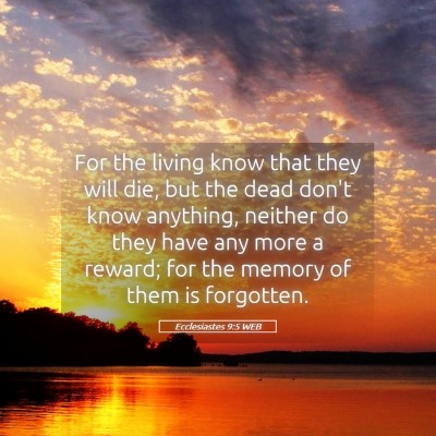 Picture 05 - Ecclesiastes 9:5 WEB - For the living know that they will die, but the - Bible Verse Picture