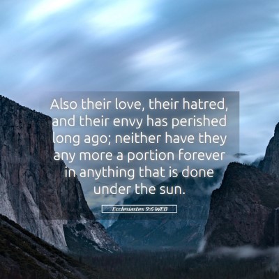 Picture 05 - Ecclesiastes 9:6 WEB - Also their love, their hatred, and their envy has - Bible Verse Picture
