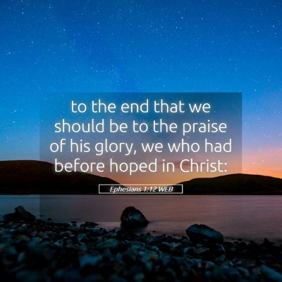Picture 05 - Ephesians 1:12 WEB - to the end that we should be to the praise of his - Bible Verse Picture