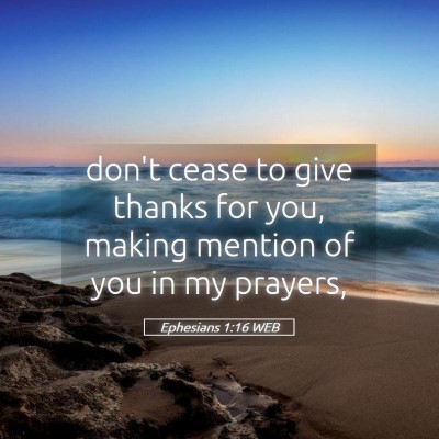 Picture 05 - Ephesians 1:16 WEB - don't cease to give thanks for you, making - Bible Verse Picture