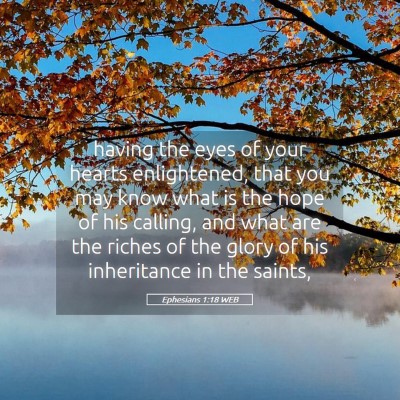 Picture 05 - Ephesians 1:18 WEB - having the eyes of your hearts enlightened, that - Bible Verse Picture
