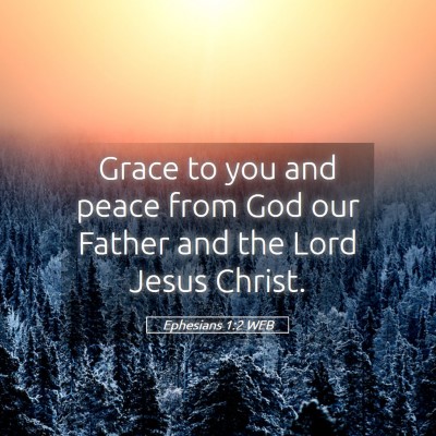 Picture 05 - Ephesians 1:2 WEB - Grace to you and peace from God our Father and - Bible Verse Picture