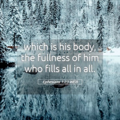 Picture 05 - Ephesians 1:23 WEB - which is his body, the fullness of him who fills - Bible Verse Picture
