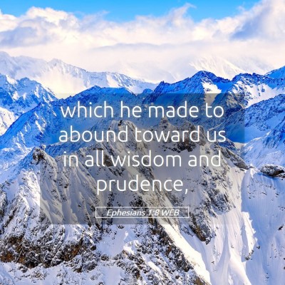 Picture 05 - Ephesians 1:8 WEB - which he made to abound toward us in all wisdom - Bible Verse Picture