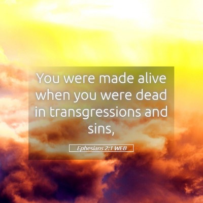 Picture 05 - Ephesians 2:1 WEB - You were made alive when you were dead in - Bible Verse Picture