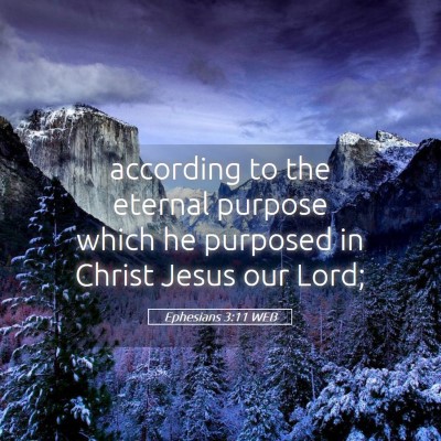 Picture 05 - Ephesians 3:11 WEB - according to the eternal purpose which he - Bible Verse Picture