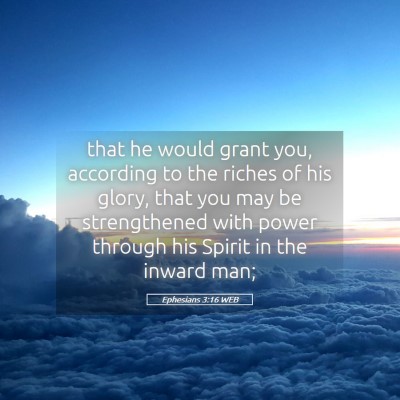 Picture 05 - Ephesians 3:16 WEB - that he would grant you, according to the riches - Bible Verse Picture