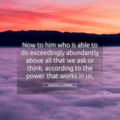 Picture 05 - Ephesians 3:20 WEB - Now to him who is able to do exceedingly - Bible Verse Picture