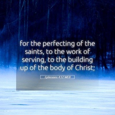 Picture 05 - Ephesians 4:12 WEB - for the perfecting of the saints, to the work of - Bible Verse Picture