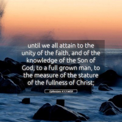 Picture 05 - Ephesians 4:13 WEB - until we all attain to the unity of the faith, - Bible Verse Picture
