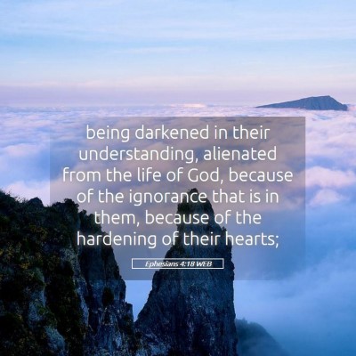 Picture 05 - Ephesians 4:18 WEB - being darkened in their understanding, alienated - Bible Verse Picture