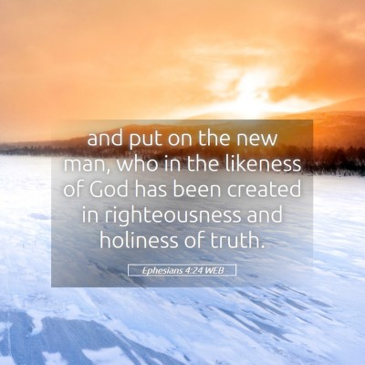 Picture 05 - Ephesians 4:24 WEB - and put on the new man, who in the likeness of - Bible Verse Picture