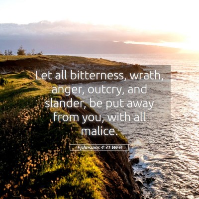 Picture 05 - Ephesians 4:31 WEB - Let all bitterness, wrath, anger, outcry, and - Bible Verse Picture