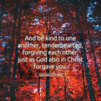 Picture 05 - Ephesians 4:32 WEB - And be kind to one another, tenderhearted, - Bible Verse Picture
