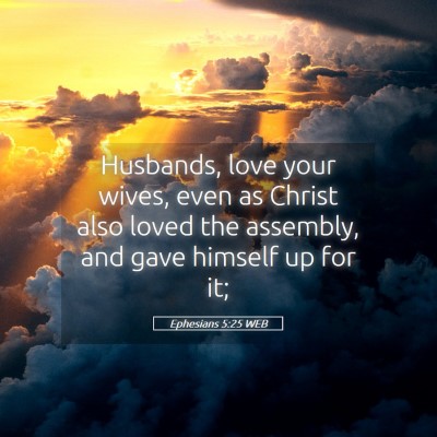 Picture 05 - Ephesians 5:25 WEB - Husbands, love your wives, even as Christ also - Bible Verse Picture