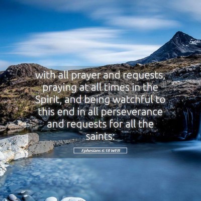 Picture 05 - Ephesians 6:18 WEB - with all prayer and requests, praying at all - Bible Verse Picture