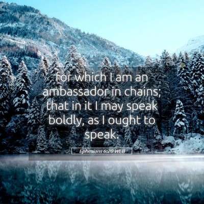 Picture 05 - Ephesians 6:20 WEB - for which I am an ambassador in chains; that in - Bible Verse Picture