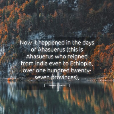 Picture 05 - Esther 1:1 WEB - Now it happened in the days of Ahasuerus (this is - Bible Verse Picture
