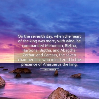 Picture 05 - Esther 1:10 WEB - On the seventh day, when the heart of the king - Bible Verse Picture