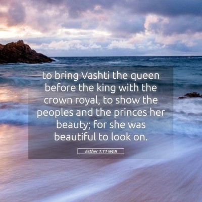 Picture 05 - Esther 1:11 WEB - to bring Vashti the queen before the king with - Bible Verse Picture