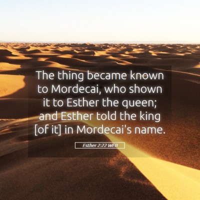 Picture 05 - Esther 2:22 WEB - The thing became known to Mordecai, who shown it - Bible Verse Picture
