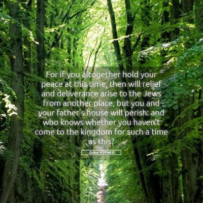Picture 05 - Esther 4:14 WEB - For if you altogether hold your peace at this - Bible Verse Picture