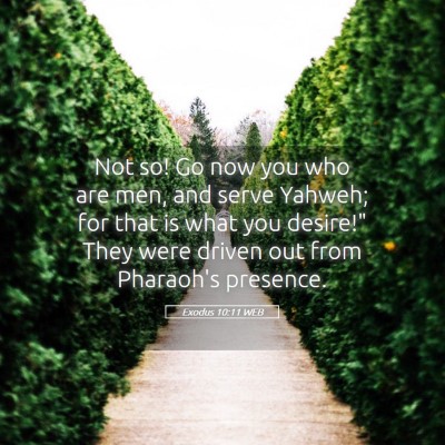 Picture 05 - Exodus 10:11 WEB - Not so! Go now you who are men, and serve Yahweh; - Bible Verse Picture