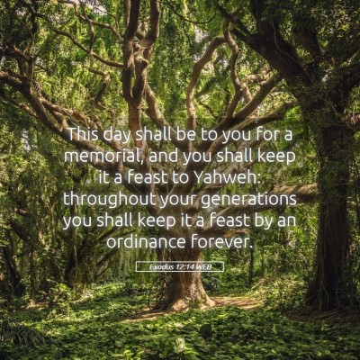 Picture 05 - Exodus 12:14 WEB - This day shall be to you for a memorial, and you - Bible Verse Picture