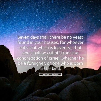 Picture 05 - Exodus 12:19 WEB - Seven days shall there be no yeast found in your - Bible Verse Picture