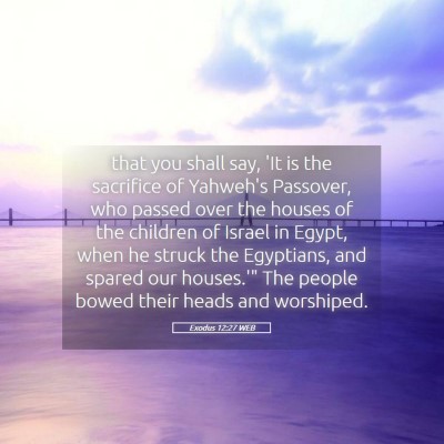 Picture 05 - Exodus 12:27 WEB - that you shall say, 'It is the sacrifice of - Bible Verse Picture