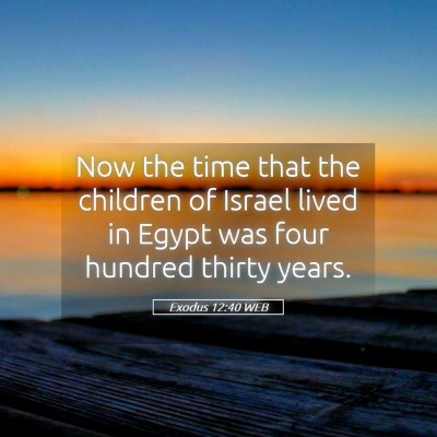 Picture 05 - Exodus 12:40 WEB - Now the time that the children of Israel lived in - Bible Verse Picture