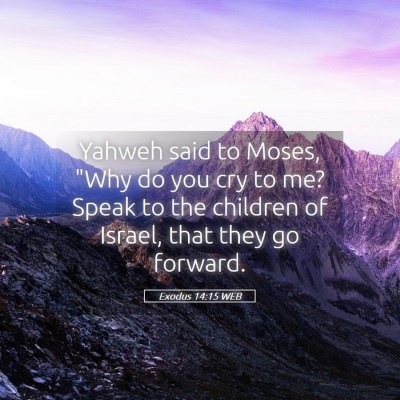 Picture 05 - Exodus 14:15 WEB - Yahweh said to Moses, 