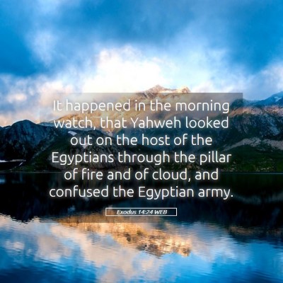 Picture 05 - Exodus 14:24 WEB - It happened in the morning watch, that Yahweh - Bible Verse Picture