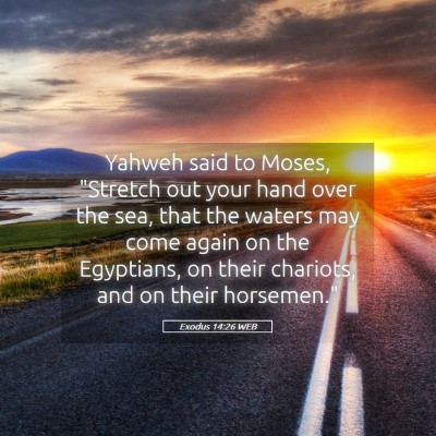 Picture 05 - Exodus 14:26 WEB - Yahweh said to Moses, 