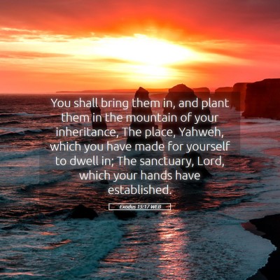 Picture 05 - Exodus 15:17 WEB - You shall bring them in, and plant them in the - Bible Verse Picture