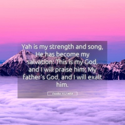 Picture 05 - Exodus 15:2 WEB - Yah is my strength and song, He has become my - Bible Verse Picture