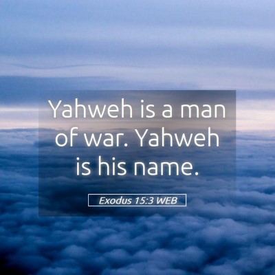 Picture 05 - Exodus 15:3 WEB - Yahweh is a man of war. Yahweh is his - Bible Verse Picture