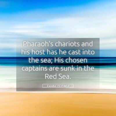 Picture 05 - Exodus 15:4 WEB - Pharaoh's chariots and his host has he cast into - Bible Verse Picture