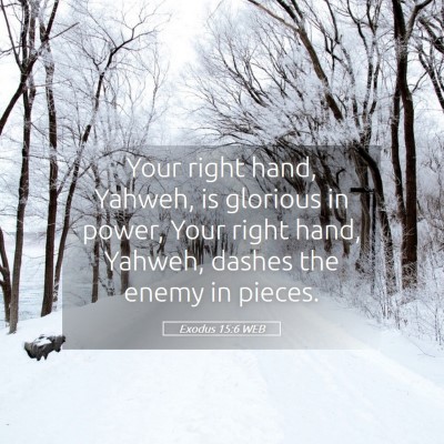Picture 05 - Exodus 15:6 WEB - Your right hand, Yahweh, is glorious in power, - Bible Verse Picture