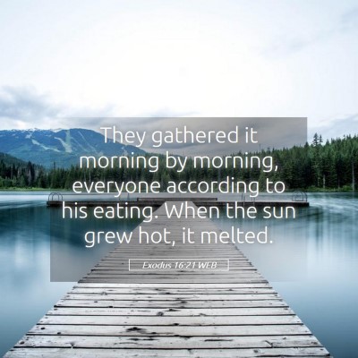 Picture 05 - Exodus 16:21 WEB - They gathered it morning by morning, everyone - Bible Verse Picture