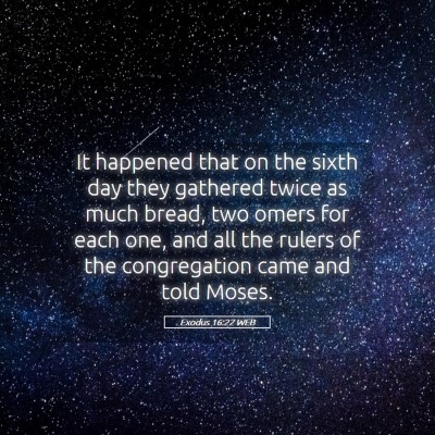Picture 05 - Exodus 16:22 WEB - It happened that on the sixth day they gathered - Bible Verse Picture