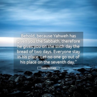 Picture 05 - Exodus 16:29 WEB - Behold, because Yahweh has given you the Sabbath, - Bible Verse Picture