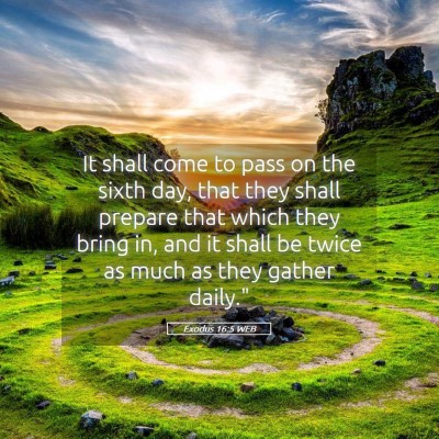 Picture 05 - Exodus 16:5 WEB - It shall come to pass on the sixth day, that they - Bible Verse Picture